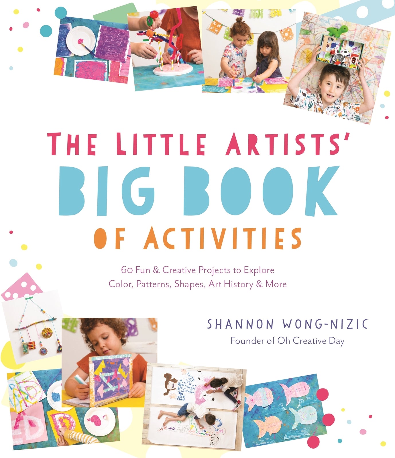 Little Artists' Big Book of Activities, The: 60 Fun and Creative Projects to Explore Color, Patterns, Shapes, Art History and More